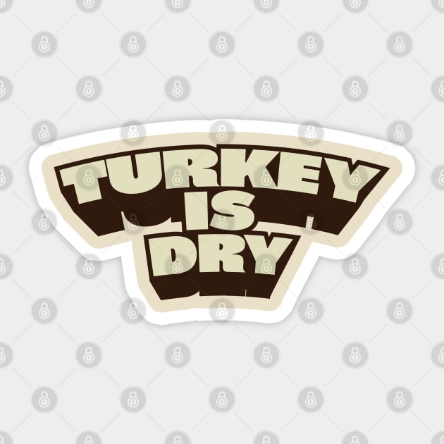 Turkey is dry Sticker by ölümprints